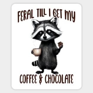 Feral Till I Get My, Coffee & Chocolate, funny raccoon Sticker